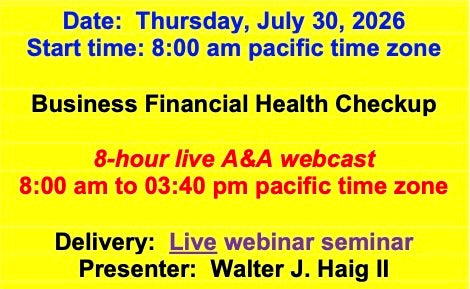 2026 07 30 (Start time: 8:00 AM pacific time zone) The Business Financial Health Checkup: a Process to Determine the Health of a Business Using Analytical Procedures as the Primary Tool!