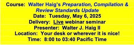 2025 05 06 Preparation, Compilation and Review Standards Update and Review: the Best SSARS Seminar in the Country … Guaranteed!!!