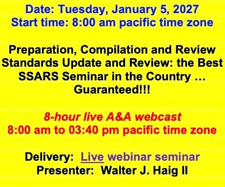 2027 01 05 - AICPA’s Preparation, Compilation and Review Standards: Update and review of recent pronouncements and a Comprehensive Review of the SSARS.  This is the Best SSARS Seminar in the Country … Guaranteed!!!