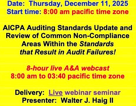 2025 12 11  (Start time: 8:00 AM pacific time zone) AICPA Auditing Standards Update and Review of Common Non-Compliance Areas Within the Standards  that Result in Audit Failures!