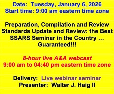 2026 01 06 (Start time: 9:00 AM eastern time zone) Preparation, Compilation and Review Standards Update and Review: the Best SSARS Seminar in the Country … Guaranteed!!!