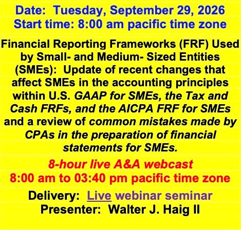 2026 09 29 - Update of the changes in US GAAP for SMS, in the AICPA’s FRF for SMEs, and in the Tax and Cash FRFs and a review of the common mistakes made by CPAs in the preparation of financial statement for SMEs.