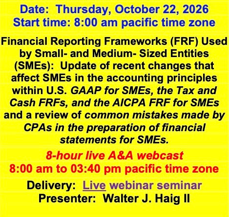 2026 10 22 - Update of the changes in US GAAP for SMS, in the AICPA’s FRF for SMEs, and in the Tax and Cash FRFs and a review of the common mistakes made by CPAs in the preparation of financial statement for SMEs.