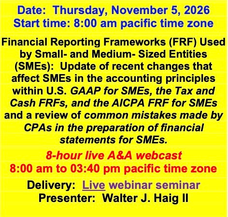 2026 11 05 - Update of the changes in US GAAP for SMS, in the AICPA’s FRF for SMEs, and in the Tax and Cash FRFs and a review of the common mistakes made by CPAs in the preparation of financial statement for SMEs.