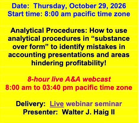 2026 10 29 - Analytical Procedures: How to use analytical procedures in “substance over form” to identify mistakes in accounting presentations and areas hindering profitability!