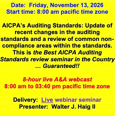 2026 11 13 - AICPA’s Auditing Standards: Update of recent standards and review of common non-compliance areas within the standards.  This is the Best AICPA Auditing Standards review seminar in the Country … Guaranteed!!!