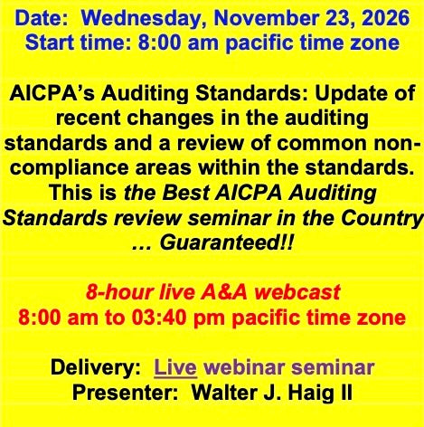 2026 11 23 - AICPA’s Auditing Standards: Update of recent standards and review of common non-compliance areas within the standards.  This is the Best AICPA Auditing Standards review seminar in the Country … Guaranteed!!!