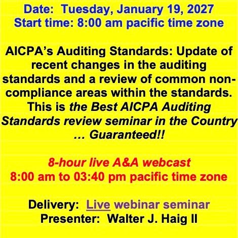 2027 01 19 - AICPA’s Auditing Standards: Update of recent standards and review of common non-compliance areas within the standards.  This is the Best AICPA Auditing Standards review seminar in the Country … Guaranteed!!!