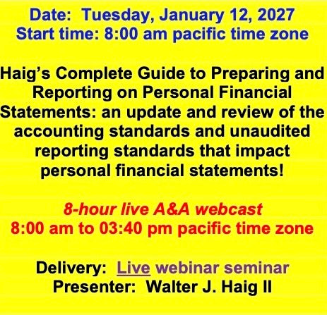 2027 01 12 - Haig’s Complete Guide to Preparing and Reporting on Personal Financial Statements: an update and review of the accounting standards and unaudited reporting standards that impact personal financial statements!