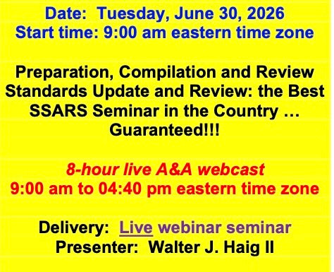 2026 06 30 (Start time: 9:00 AM eastern time zone) Preparation, Compilation and Review Standards Update and Review: the Best SSARS Seminar in the Country … Guaranteed!!!
