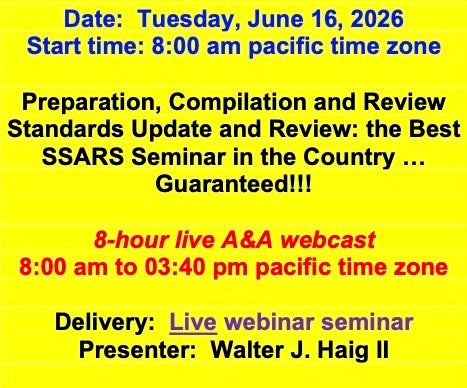 2026 06 16 (Start time: 8:00 am pacific time zone)  Preparation, Compilation and Review Standards Update and Review: the Best SSARS Seminar in the Country … Guaranteed!!!