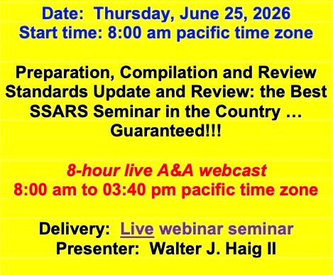 2026 06 25 (Start time: 8:00 am pacific time zone)  Preparation, Compilation and Review Standards Update and Review: the Best SSARS Seminar in the Country … Guaranteed!!!